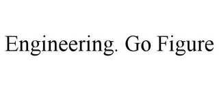 ENGINEERING. GO FIGURE