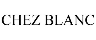 CHEZ BLANC