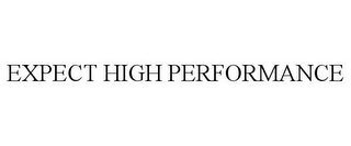 EXPECT HIGH PERFORMANCE