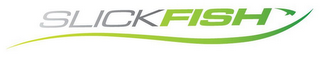 SLICK FISH