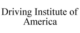 DRIVING INSTITUTE OF AMERICA