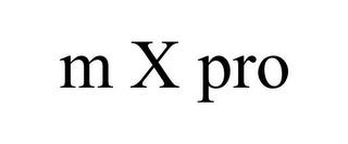 M X PRO