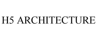 H5 ARCHITECTURE