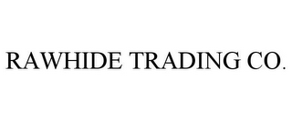 RAWHIDE TRADING CO.