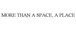 MORE THAN A SPACE, A PLACE