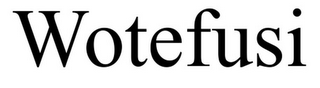 WOTEFUSI