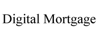 DIGITAL MORTGAGE