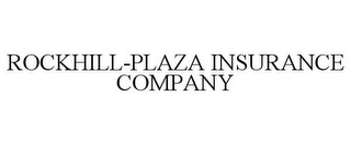 ROCKHILL-PLAZA INSURANCE COMPANY