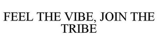 FEEL THE VIBE, JOIN THE TRIBE