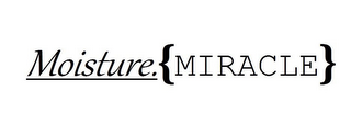 MOISTURE. {MIRACLE}