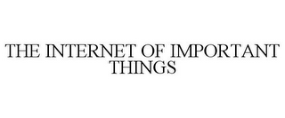 THE INTERNET OF IMPORTANT THINGS