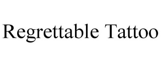REGRETTABLE TATTOO