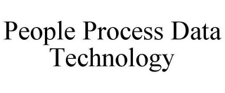 PEOPLE PROCESS DATA TECHNOLOGY