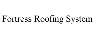 FORTRESS ROOFING SYSTEM