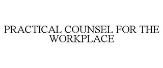 PRACTICAL COUNSEL FOR THE WORKPLACE