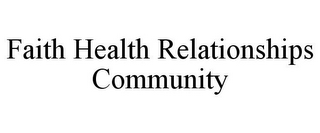 FAITH HEALTH RELATIONSHIPS COMMUNITY