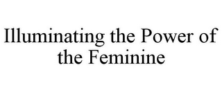 ILLUMINATING THE POWER OF THE FEMININE