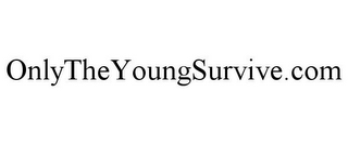 ONLYTHEYOUNGSURVIVE.COM