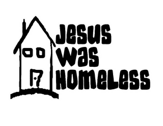 JESUS WAS HOMELESS