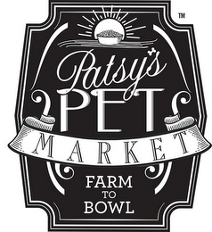 PATSY'S PET MARKET FARM TO BOWL