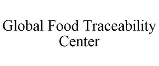 GLOBAL FOOD TRACEABILITY CENTER