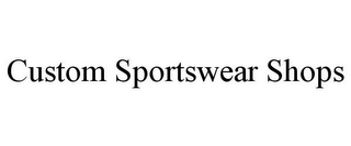 CUSTOM SPORTSWEAR SHOPS