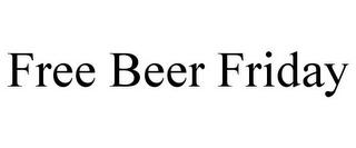 FREE BEER FRIDAY