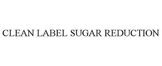 CLEAN LABEL SUGAR REDUCTION