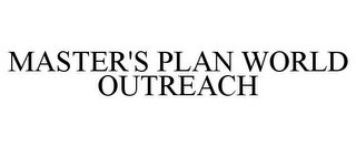 MASTER'S PLAN WORLD OUTREACH