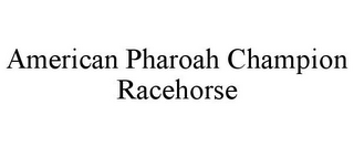 AMERICAN PHAROAH CHAMPION RACEHORSE