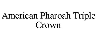 AMERICAN PHAROAH TRIPLE CROWN