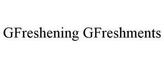 GFRESHENING GFRESHMENTS