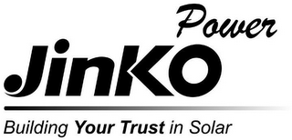 JINKO POWER BUILDING YOUR TRUST IN SOLAR