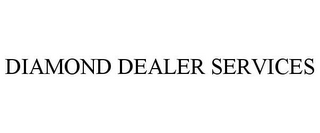 DIAMOND DEALER SERVICES