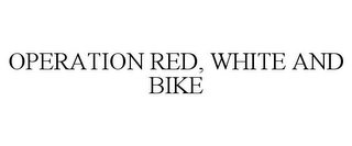 OPERATION RED, WHITE AND BIKE