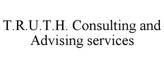 T.R.U.T.H. CONSULTING AND ADVISING SERVICES