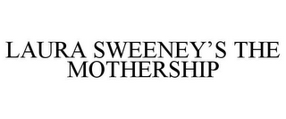 LAURA SWEENEY'S THE MOTHERSHIP