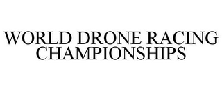 WORLD DRONE RACING CHAMPIONSHIPS