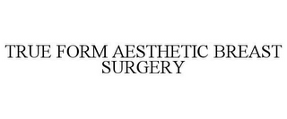 TRUE FORM AESTHETIC BREAST SURGERY