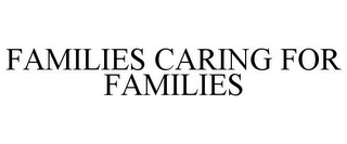 FAMILIES CARING FOR FAMILIES