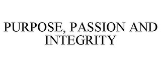 PURPOSE, PASSION AND INTEGRITY