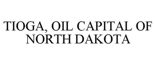 TIOGA, OIL CAPITAL OF NORTH DAKOTA