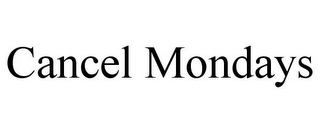CANCEL MONDAYS