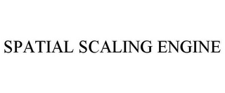 SPATIAL SCALING ENGINE