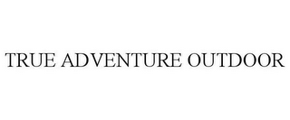 TRUE ADVENTURE OUTDOOR