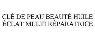 CLÉ DE PEAU BEAUTÉ HUILE ÉCLAT MULTI RÉPARATRICE