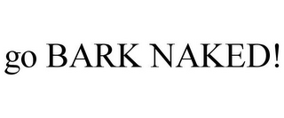 GO BARK NAKED!