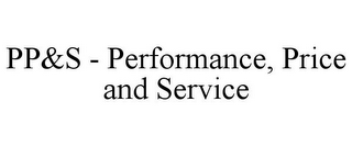 PP&S - PERFORMANCE, PRICE AND SERVICE