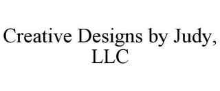 CREATIVE DESIGNS BY JUDY, LLC