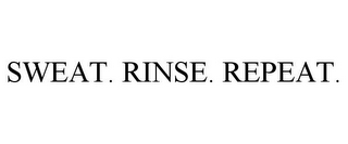 SWEAT. RINSE. REPEAT.